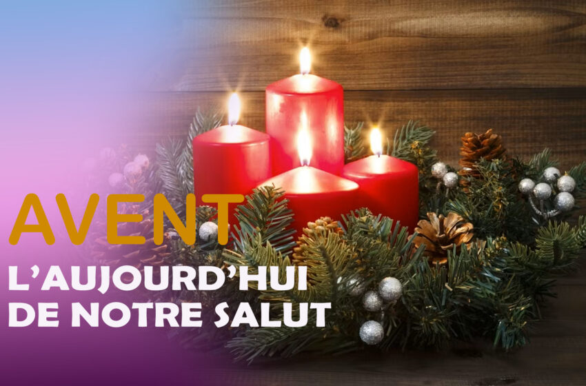  L’Avent ou l’aujourd’hui de notre salut